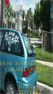 Title: How to make your car sell on ebay, Author: Justin trivette