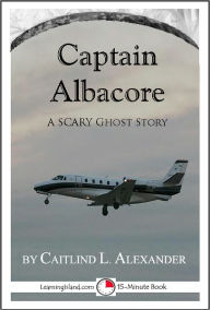 Title: Captain Albacore: A Scary 15-Minute Ghost Story, Author: Caitlind Alexander