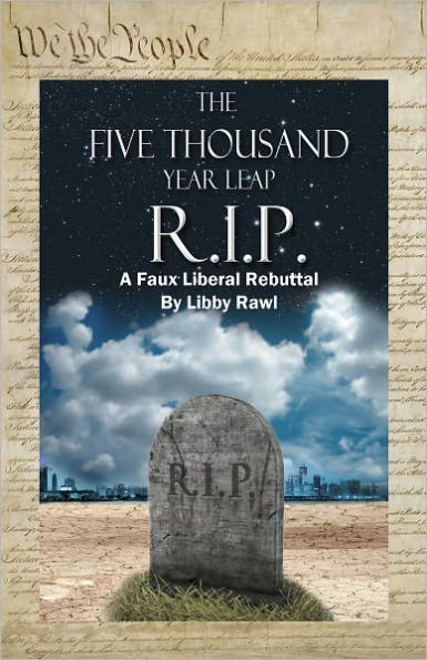 The 5,000 Year Leap R. I. P. A Faux Liberal Rebuttal