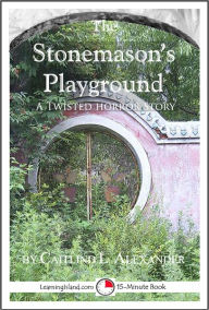 Title: The Stonemason's Playground: A Scary 15-Minute Ghost Story, Author: Caitlind Alexander