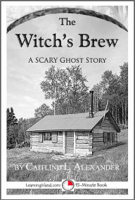 Title: The Witch's Brew: A Scary 15-Minute Ghost Story, Author: Caitlind Alexander