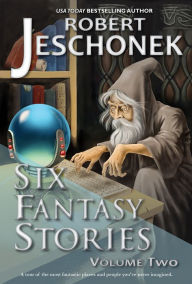 Title: 6 More Fantasy Stories, Author: Robert Jeschonek