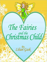 Title: The Fairies and the Christmas Child: Twelve Fairy Tales for Children (Illustrated), Author: Lillian Gask