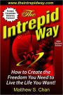 The Intrepid Way: How to Create the Freedom You Need to Live the Life You Want!