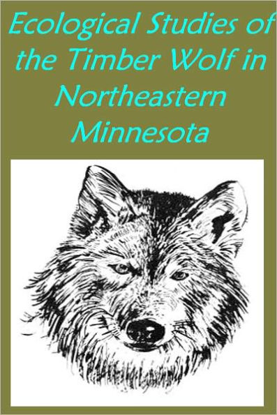 Ecological Studies of the Timber Wolf in Northeastern Minnesota by David Mech