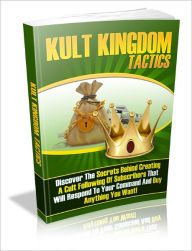 Title: Kult Kingdom Tactics - Discover The Secrets Behind Creating A Cult Following Of Subscribers That Will Respond To Your Command And Buy Anything You Want, Author: Joye Bridal