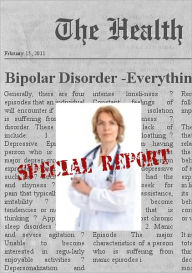 Title: BIPOLAR DISORDER - Everything You Need To Know About Bipolar Disorder, Author: Paula Ann Denila R.N.