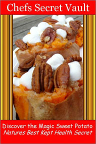 Title: Discover the Magic Sweet Potato - Natures Best Kept Health Secret, Author: Chefs Secret Vault