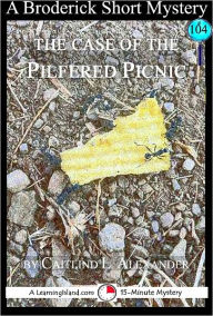 Title: The Case of the Pilfered Picnic: A 15-Minute Broderick Mystery, Author: Caitlind Alexander