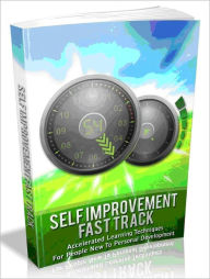 Title: Self Improvement Fast Track - Accelerated Learning Techniques For People New To Personal Development, Author: Joye Bridal