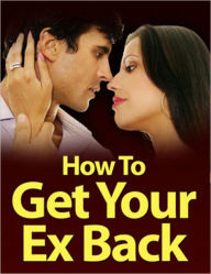 Title: How to Get Your Ex Back, Author: eBook Legend