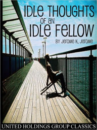 Title: Idle Thoughts of an Idle Fellow, Author: Jerome K. Jerome