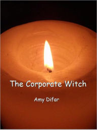 Title: The Corporate Witch, Author: Amy Difar