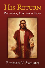 Title: His Return -- Prophecy, Destiny and Hope, Author: Richard N. Skousen