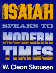 Title: Isaiah Speaks to Modern Times, Author: W. Cleon Skousen