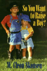 Title: So You Want to Raise a Boy?, Author: W. Cleon Skousen