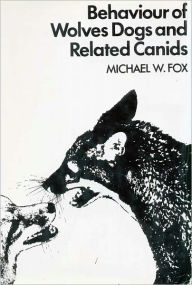 Title: Behaviour of Wolves Dogs and Related Canids, Author: Michael Fox