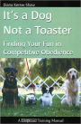 It's a Dog Not a Toaster - Finding Your Fun in Competitive Obedience