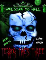 Title: Terror Times Three, Welcome to Hell Box Set, Books 1-3, Author: O. Penn-Coughin