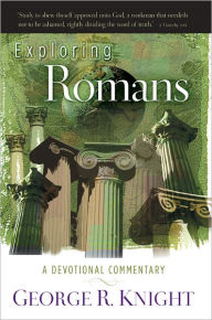 Title: Exploring Romans: A Devotional Commentary, Author: George R. Knight