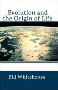 Title: Evolution and the Origin of Life, Author: Bill Whitehouse