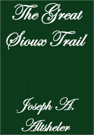 Title: THE GREAT SIOUX TRAIL, Author: Joseph A. Altsheler