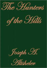 Title: THE HUNTERS OF THE HILLS, Author: Joseph A. Altsheler