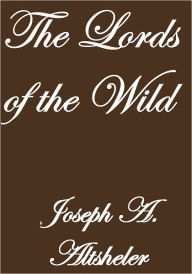 Title: THE LORDS OF THE WILD, Author: Joseph A. Altsheler