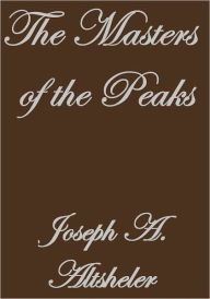 Title: The Masters of the Peaks, Author: Joseph A. Altsheler