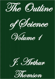 Title: THE OUTLINE OF SCIENCE VOLUME I, Author: J. Arthur Thomson