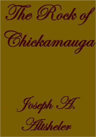 Title: THE ROCK OF CHICKAMAUGA, Author: Joseph A. Altsheler