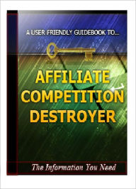 Title: Affiliate Competition Destroyer - How To Stay On Top Of The Affiliate Marketing Competition, Author: Joye Bridal