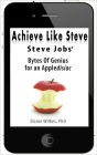 Achieve like Steve. Steve Jobs' Bytes Of Genius for an Appledisiac (FREE BONUSES- See long description)