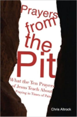 Prayers From The Pit What The Ten Prayers Of Jesus Teach About