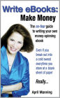 Write Ebooks: Make Money-The No-Fear Guide to Writing Your Own Money-Spinning eBook