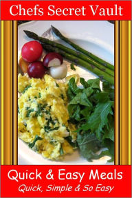 Title: Quick & Easy Meals - Quick, Simple & So Easy, Author: Chefs Secret Vault