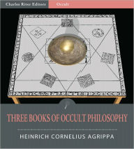 Title: Three Books of Occult Philosophy, or of Magick (Illustrated), Author: Heinrich Cornelius Agrippa