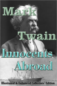 Title: The Innocents Abroad (Fully Illustrated & Enhanced Collectors' Edition), Author: Mark Twain