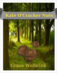 Title: Kate O'Cracker Nuts, Author: Grace Wolbrink