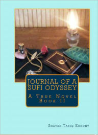 Title: Journal of a Sufi Odyssey A True Novel Book II, Author: Tariq Knecht