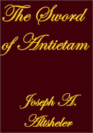 Title: THE SWORD OF ANTIETAM, Author: Joseph A. Altsheler
