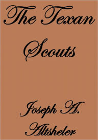 Title: THE TEXAN SCOUTS, Author: Joseph A. Altsheler