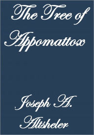 Title: THE TREE OF APPOMATTOX, Author: Joseph A. Altsheler