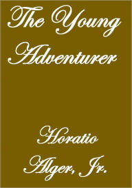 Title: THE YOUNG ADVENTURER, Author: Horatio Alger