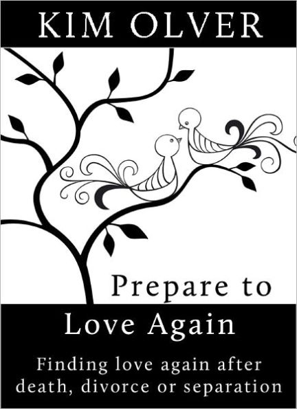 Prepare to Love Again-Finding Love Again after Death, Divorce or Separation