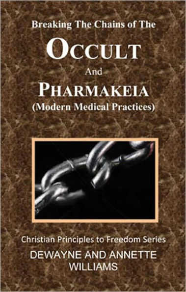 Breaking The Chains of The Occult and Pharmakeia (Modern Medical Practices)