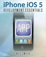 Title: iPhone iOS 5 Development Essentials, Author: Neil Smyth