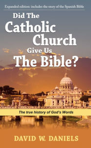 Title: Did The Catholic Church Give Us The Bible?, Author: David Daniels