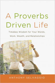 Title: A Proverbs Driven Life, Author: Anthony Selvaggio