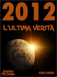 Title: 2012: l'ultima verità, Author: Jeremy Feldman